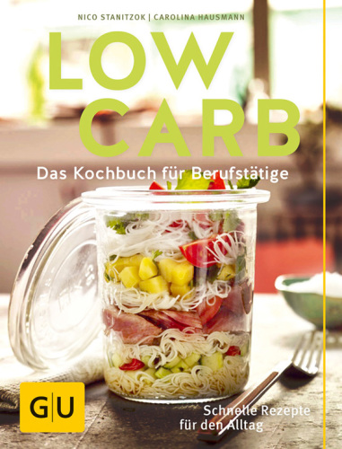 Low Carb Das Kochbuch für Berufstätige. Schnelle Rezepte für den Alltag