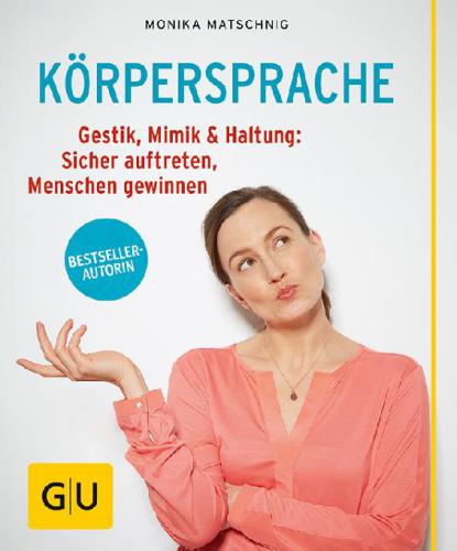 GU Körpersprache: Gestik, Mimik & Haltung: Sicher auftreten, Menschen gewinnen