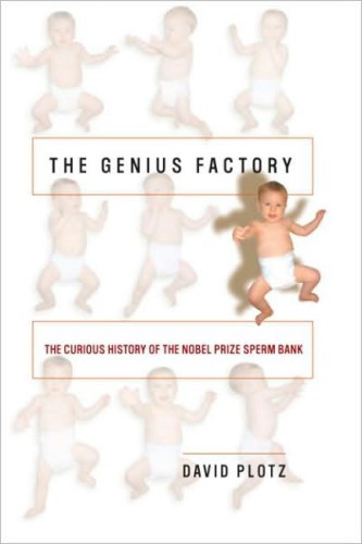 The genius factory: the curious history of the Nobel Prize sperm bank