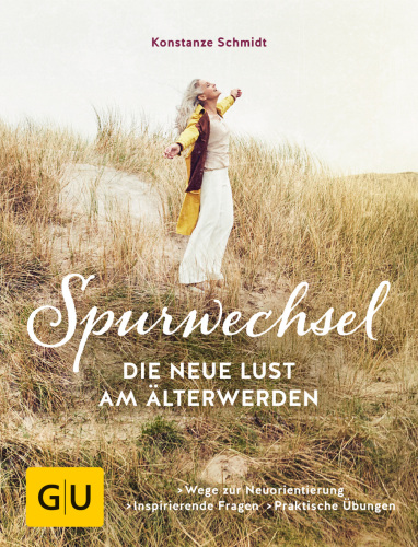Spurwechsel - Die neue Lust am Älterwerden Wege zur Neuorientierung. Inspirierende Fragen. Praktische Übungen