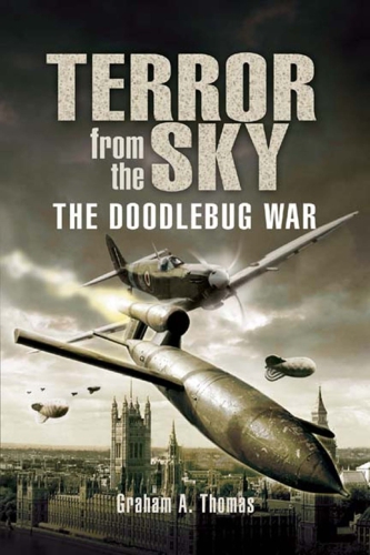 Terror From The Sky;The Battle Against The Flying Bombs