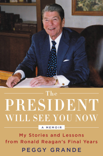 The president will see you now: my stories and lessons from Ronald Reagan's final years