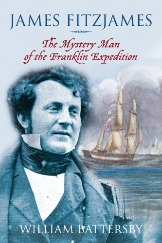 James Fitzjames: the mystery man of the Franklin Expedition