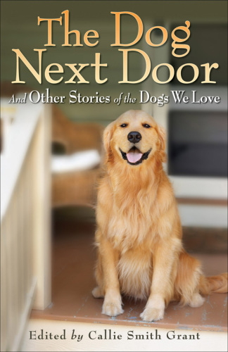 The dog next door: and other stories of the dogs we love