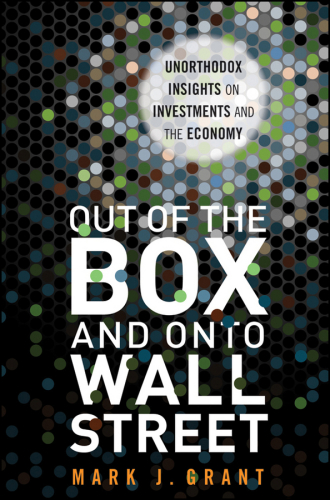Out of the box and onto Wall Street: unorthodox insights on investments and the economy