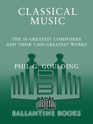 Classical Music: The 50 Greatest Composers and Their 1,000 Greatest Works