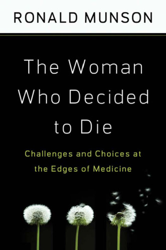 The Woman Who Decided to Die: Challenges and Choices at the Edges of Medicine