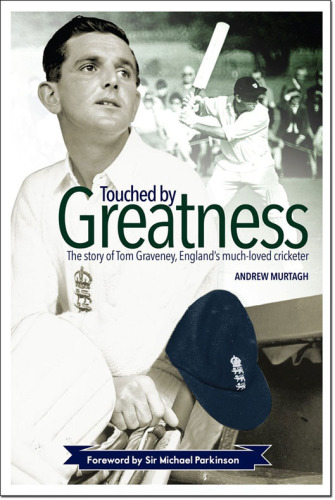 Touched by greatness: the story of Tom Graveney, England's much-loved cricketer
