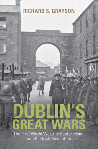 Dublin's great wars: the First World War, the Easter Rising and the Irish Revolution