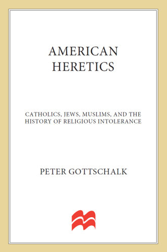 American heretics: Catholics, Jews, Muslims, and the history of religious intolerance
