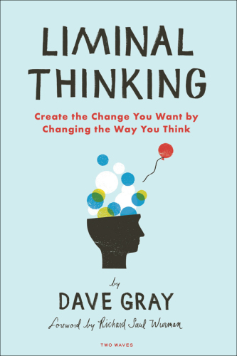 Liminal thinking: create the change you want by changing the way you think