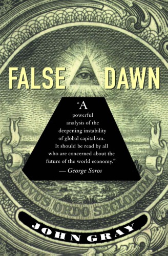 False dawn: the delusions of global capitalism: with a new foreword on the world economic crisis