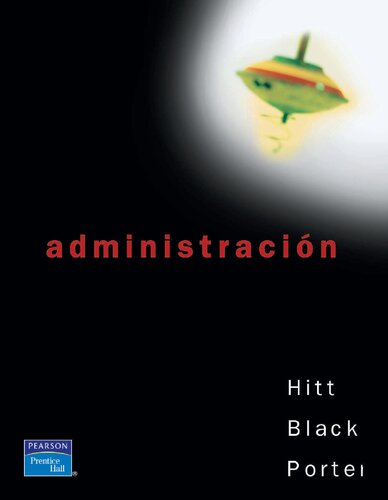 Administración Michael A. Hitt, J. Stewart Black, Lyman W. Porter ; tr. Ma. Isabel Pérez De Lara Choy, Javier Enríquez Brito.