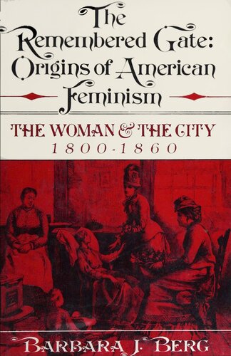 The Remembered Gate: Origins of American Feminism : The Woman and the City, 1800-1860 (The Urban life in America series)