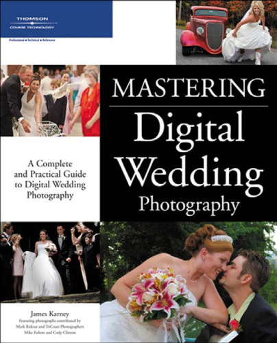 Mastering digital wedding photography: a complete and practical guide to digital wedding photography