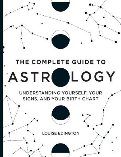 The Complete Guide to Astrology: Understanding Yourself, Your Signs, and Your Birth Chart