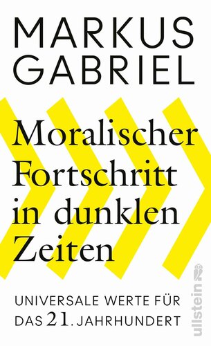 Moralischer Fortschritt in dunklen Zeiten: Universale Werte für das 21. Jahrhundert (German Edition)