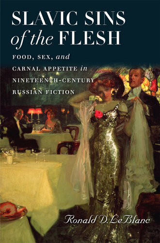 Slavic Sins of the Flesh: Food, Sex, and Carnal Appetite in Nineteenth-Century Russian Fiction