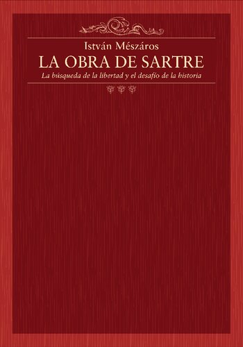 La obra de Sartre. La búsqueda de la libertad y el desafío de la historia