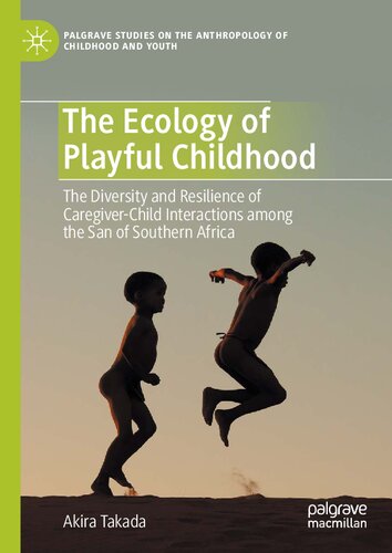 The Ecology of Playful Childhood: The Diversity and Resilience of Caregiver-Child Interactions among the San of Southern Africa