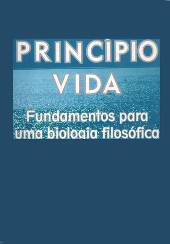 O princípio vida: fundamentos para uma biologia filosófica