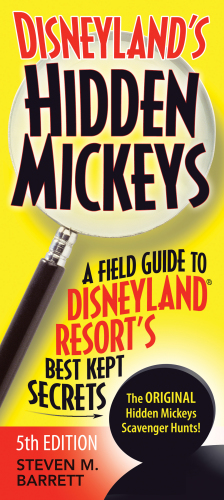 Disneyland's Hidden Mickeys: a Field Guide to the Disneyland Resort's Best Kept Secrets