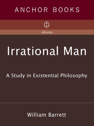 Irrational Man: A Study in Existential Philosophy