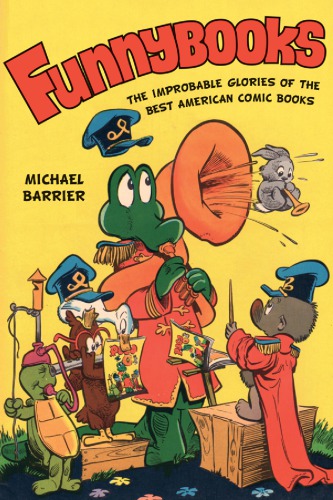 Funnybooks the improbable glories of the best American comic books