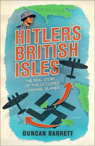 Hitler's British Isles: the real story of the occupied Channel Islands