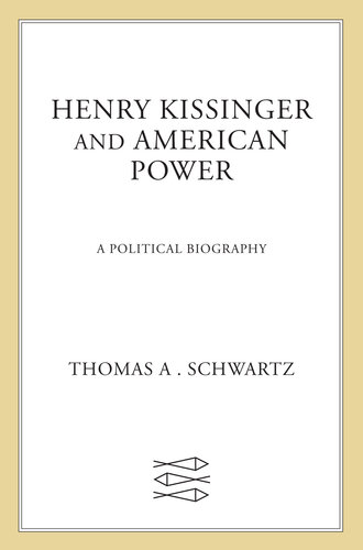 Henry Kissinger and American Power: A Political Biography