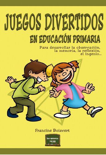Juegos divertidos en Educación Primaria. Para desarrollar la observación, la memoria, la reflexión, el ingenio...
