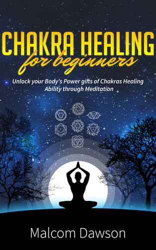 Chakra Healing for Beginners: Unlock your Body's Power gifts of Chakras Healing Ability through Meditation