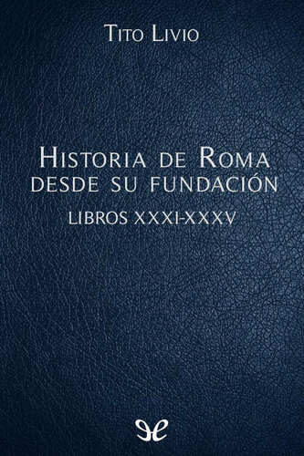 Historia de Roma desde su fundación Libros XXXI-XXXV