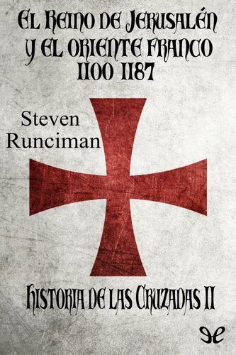 El Reino de Jerusalén y el Oriente Franco 1100-1187