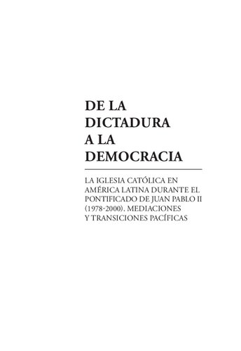 De la dictadura a la democracia : la Iglesia católica en América Latina  durante el pontificado de Juan Pablo II, 1978-2000. Mediaciones y  transiciones pacíficas