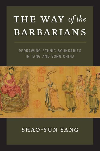 The Way of the Barbarians: Redrawing Ethnic Boundaries in Tang and Song China