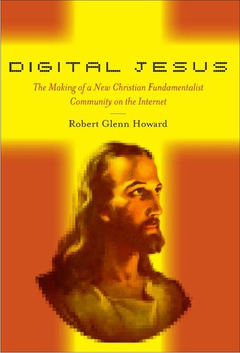 Digital Jesus: The Making of a New Christian Fundamentalist Community on the Internet (New and Alternative Religions (5))