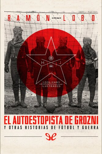El autoestopista de Grozni y otras historias de fútbol y guerra