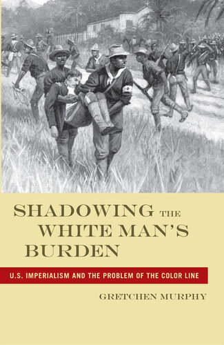 Shadowing the White Man’s Burden: U.S. Imperialism and the Problem of the Color Line
