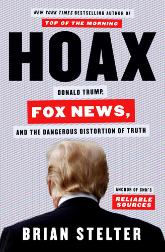 Hoax: Donald Trump, Fox News, and the Dangerous Distortion of Truth