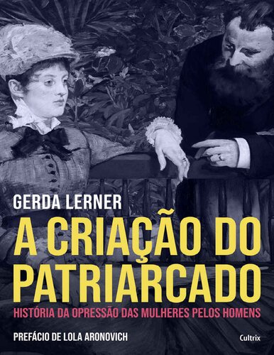 A criação do patriarcado: história da opressão das mulheres pelos homens