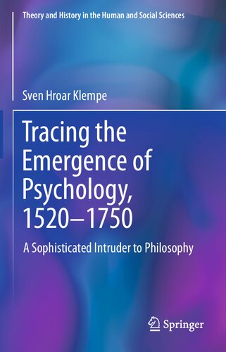 Tracing the Emergence of Psychology, 1520–⁠1750: A Sophisticated Intruder to Philosophy