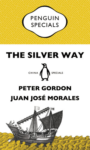 The Silver Way: China, Spanish America and the birth of globalisation 1565-1815