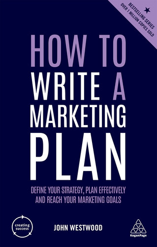 How to Write a Marketing Plan: Define Your Strategy, Plan Effectively and Reach Your Marketing Goals
