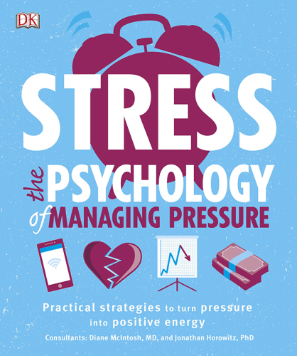 Stress the psychology of managing pressure: practical strategies to turn pressure into positive energy