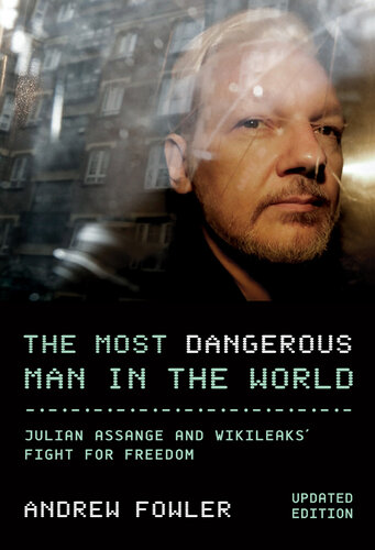 The Most Dangerous Man In the World: Julian Assange and WikiLeaks' Fight for Freedom