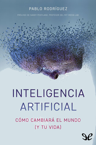 Inteligencia artificial: cómo cambiará el mundo (y tu vida)