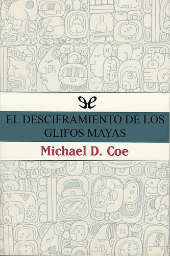 El desciframiento de los glifos mayas