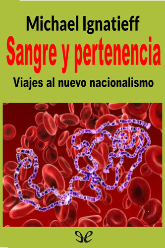 Sangre y pertenencia Viajes al nuevo nacionalismo