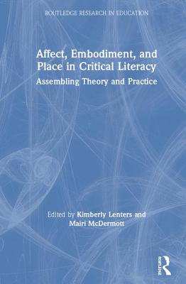 Affect, Embodiment, and Place in Critical Literacy: Assembling Theory and Practice
